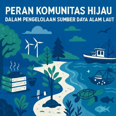 Peran Komunitas Hijau dalam Pengelolaan Sumber Daya Alam Laut